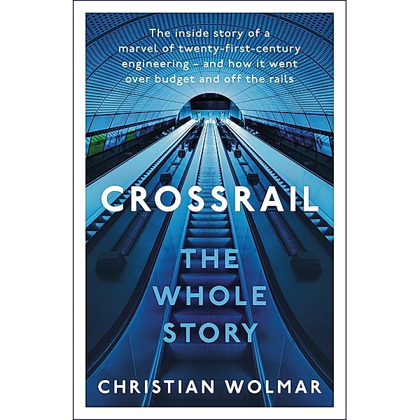 The Story of Crossrail, Christian Wolmar