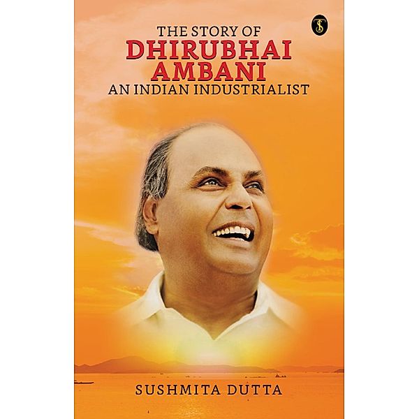 The Story of Dhirubhai Ambani : An Indian Industrialist / True Sign Publishing House, Sushmita Dutta