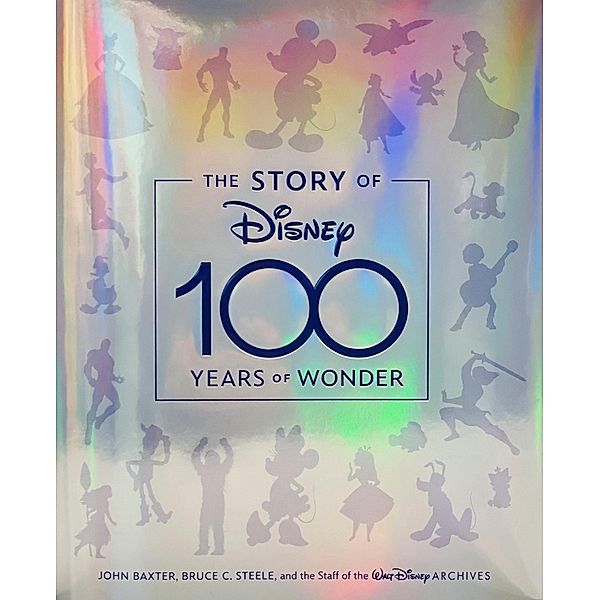 The Story of Disney: 100 Years of Wonder, John Baxter, Bruce C. Steele, Staff of the Walt Disney Archives