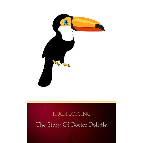 The Story of Doctor Dolittle, Being the History of His Peculiar Life, Hugh Lofting