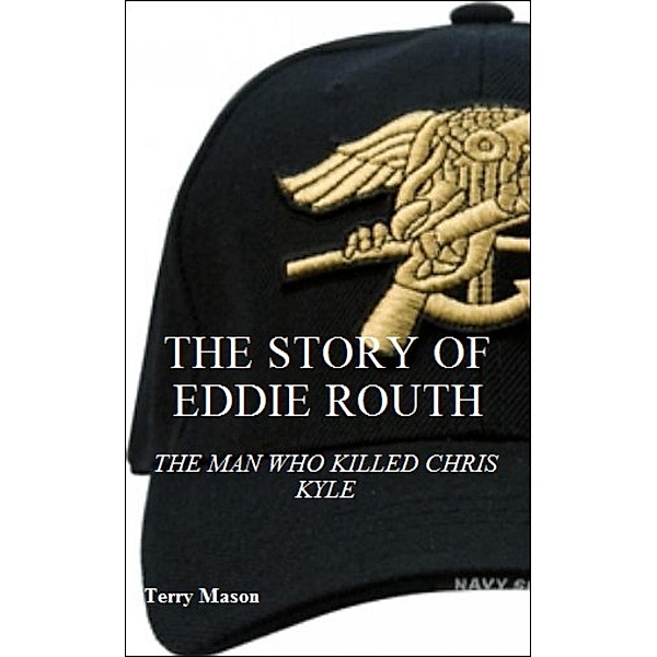 The Story Of Eddie Routh: The Man Who Killed Chris Kyle, Terry Mason