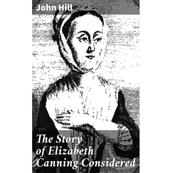 The Story of Elizabeth Canning Considered, John Hill