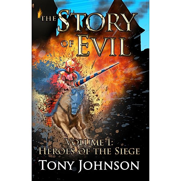 The Story of Evil - Volume I: Heroes of the Siege / The Story of Evil, Tony Johnson