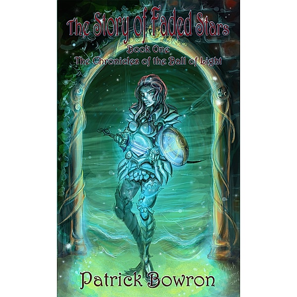 The Story of Faded Stars: Book One of the Chronicles of the Ball of Light, Patrick Bowron