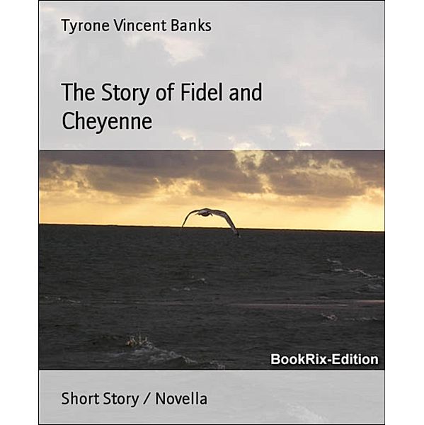 The Story of Fidel and Cheyenne, Tyrone Vincent Banks