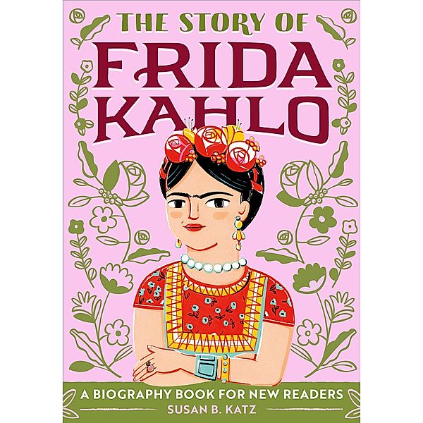 The Story of Frida Kahlo / The Story of Biographies, Susan B. Katz