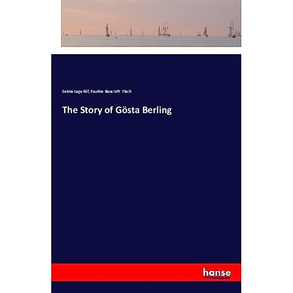 The Story of Gösta Berling, Selma Lagerlöf, Pauline Bancroft Flach