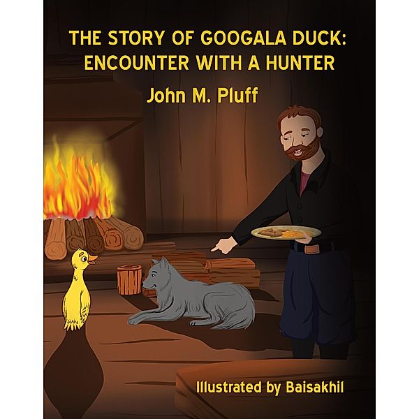 The Story of Googala Duck: Encounter with a Hunter / The Story of Googala Duck, John M. Plluff