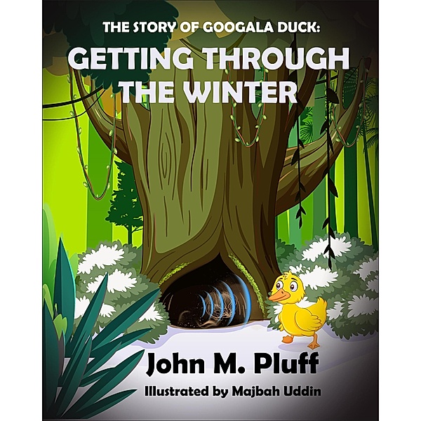 The Story of Googala Duck: Getting Through the Winter / The Story of Googala Duck, John M. Plluff