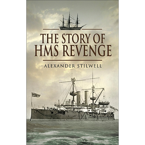 The Story of HMS Revenge / Pen & Sword, Alexander Stilwell