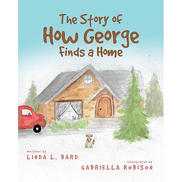 The Story of How George Finds a Home, Linda L. Bard