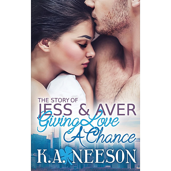 The Story of JESS and AVER: Giving Love a Chance, K.A. Neeson