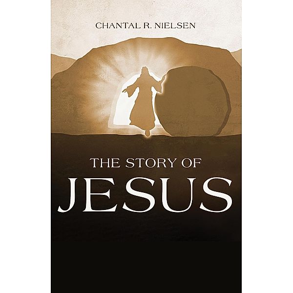 The Story of Jesus, Chantal R Nielsen