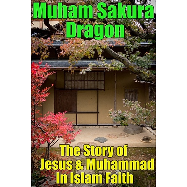 The Story of Jesus & Muhammad In Islam Faith, Muham Sakura Dragon