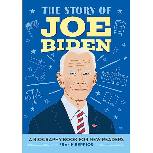 The Story of Joe Biden / The Story of Biographies, Frank J. Berrios