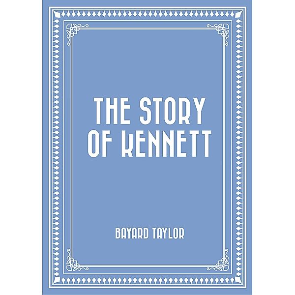 The Story of Kennett, Bayard Taylor