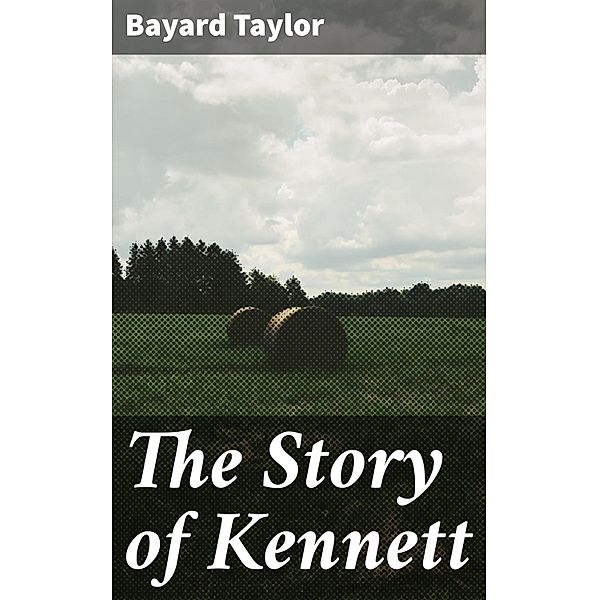 The Story of Kennett, Bayard Taylor