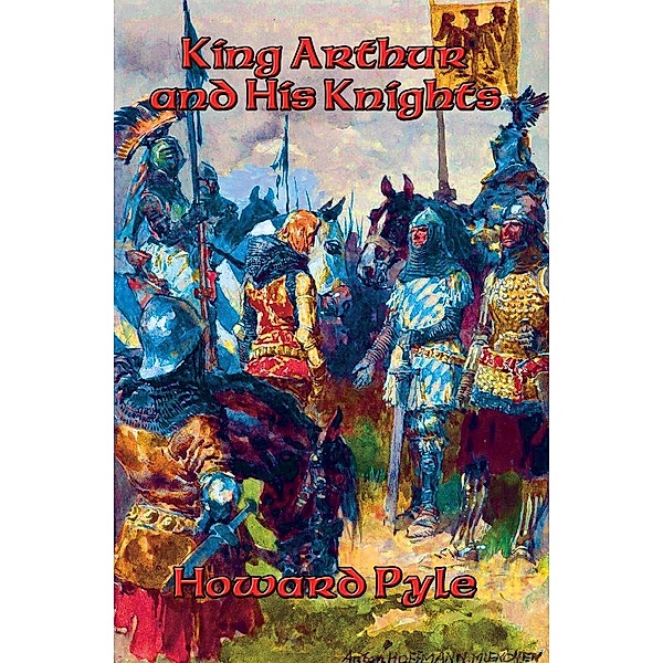 The Story of King Arthur and His Knights / Positronic Publishing, Howard Pyle