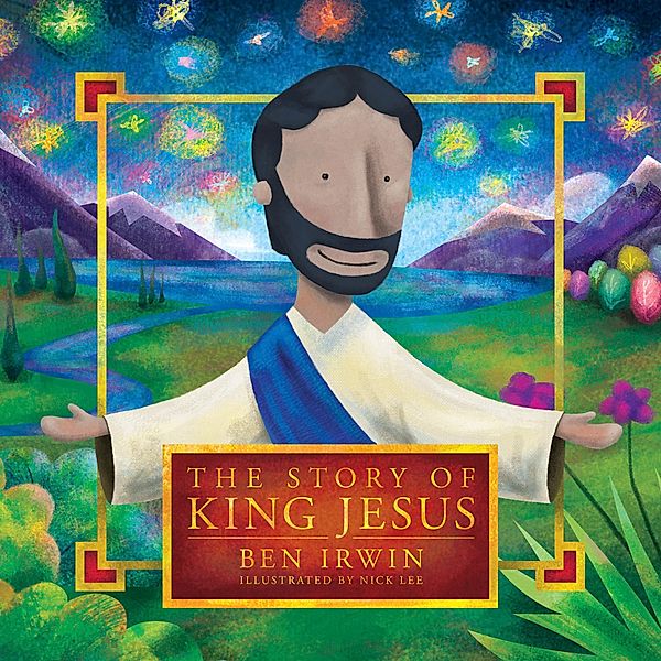 The Story of King Jesus / David C Cook, Ben Irwin