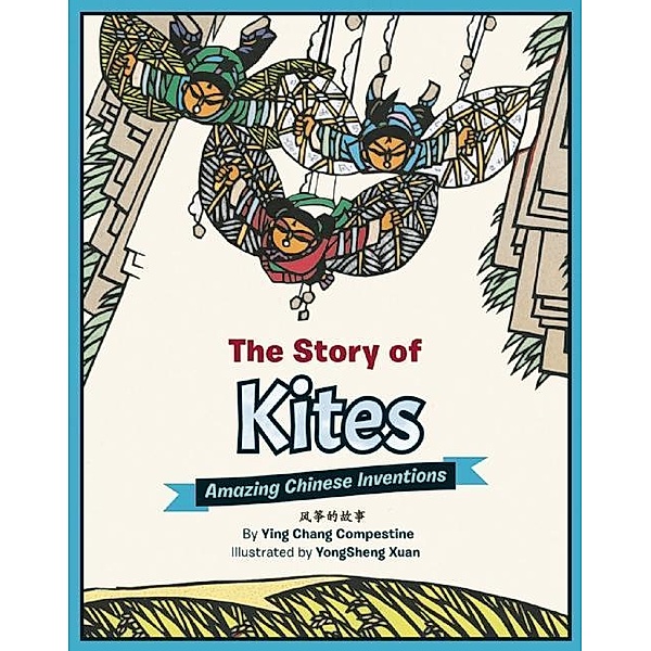 The Story of Kites / Amazing Chinese Inventions, Ying Chang Compestine