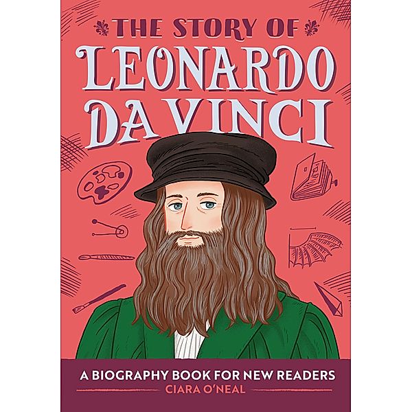 The Story of Leonardo da Vinci / The Story of Biographies, Ciara O'Neal