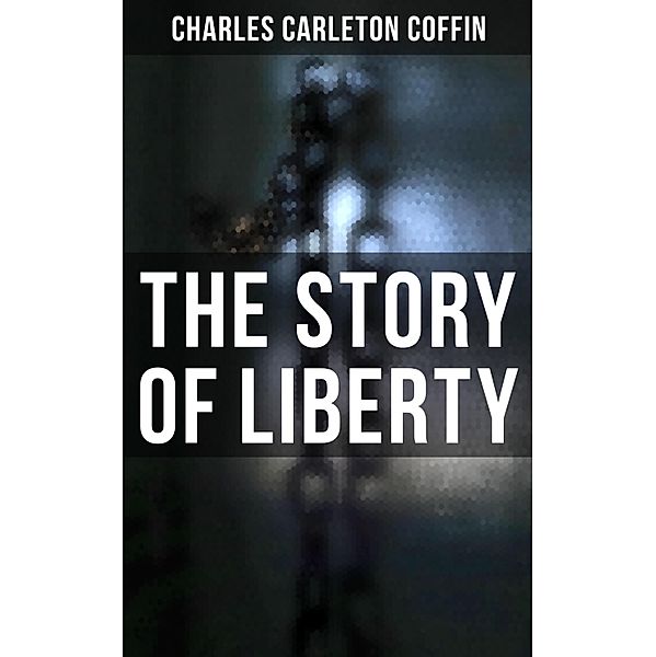 The Story of Liberty, Charles Carleton Coffin