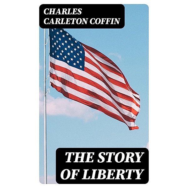 The Story of Liberty, Charles Carleton Coffin