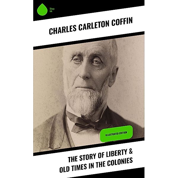 The Story of Liberty & Old Times in the Colonies, Charles Carleton Coffin