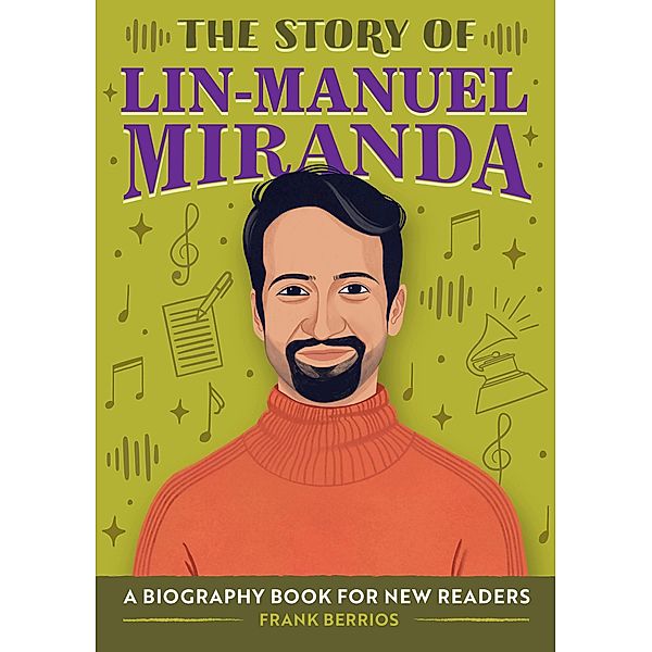The Story of Lin-Manuel Miranda / The Story of: Inspiring Biographies for Young Readers, Frank Berrios