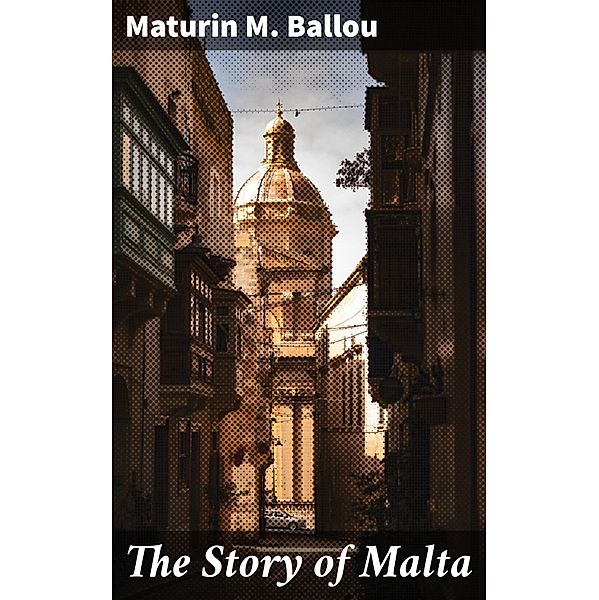The Story of Malta, Maturin M. Ballou