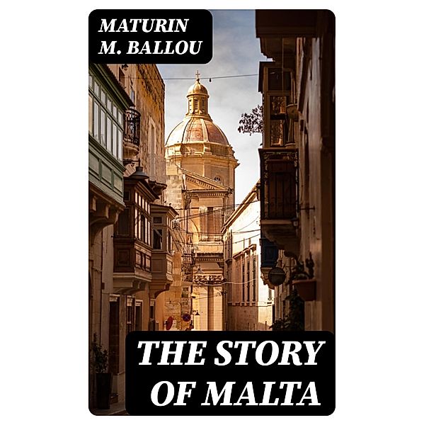 The Story of Malta, Maturin M. Ballou