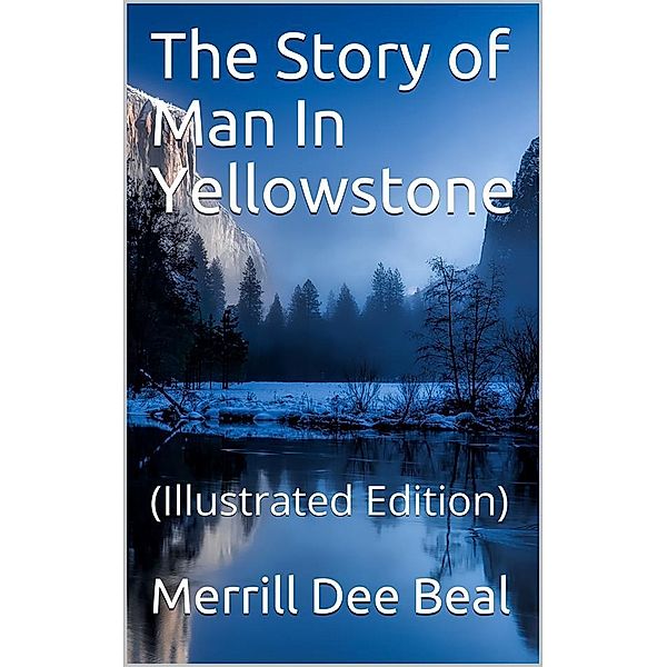 The Story of Man In Yellowstone, Merrill Dee Beal