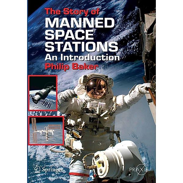 The Story of Manned Space Stations / Springer Praxis Books, Philip Baker