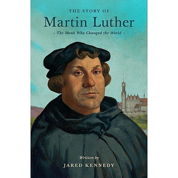 The Story of Martin Luther / Lives of Faith and Grace, Jared Kennedy