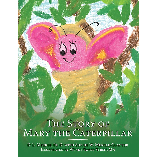 The Story of Mary the Caterpillar, D. L. Merkle Ph.D., S. W. Merkle-Claytor