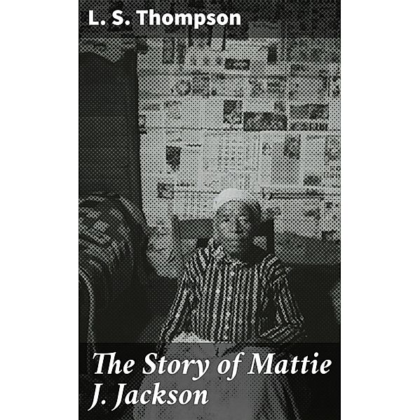 The Story of Mattie J. Jackson, L. S. Thompson