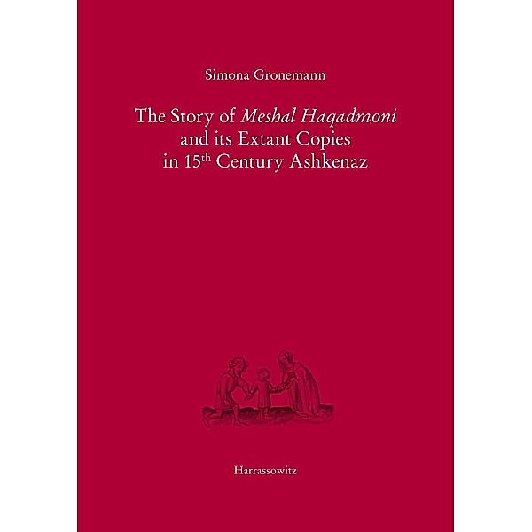 The Story of Meshal Haqadmoni and its Extant Copies in 15th Century Ashkenaz, Simona Gronemann