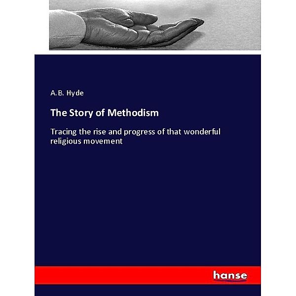 The Story of Methodism, A.B. Hyde