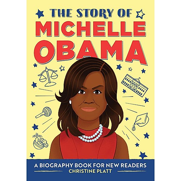 The Story of Michelle Obama / The Story of: Inspiring Biographies for Young Readers, Christine Platt