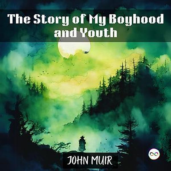 The Story of My Boyhood and Youth, John Muir