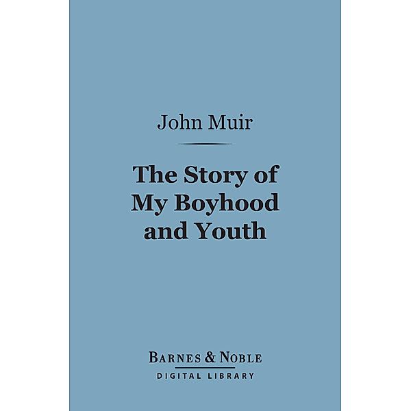The Story of My Boyhood and Youth (Barnes & Noble Digital Library) / Barnes & Noble, John Muir