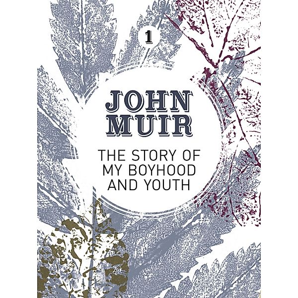 The Story of my Boyhood and Youth / John Muir: The Eight Wilderness-Discovery Books Bd.1, John Muir