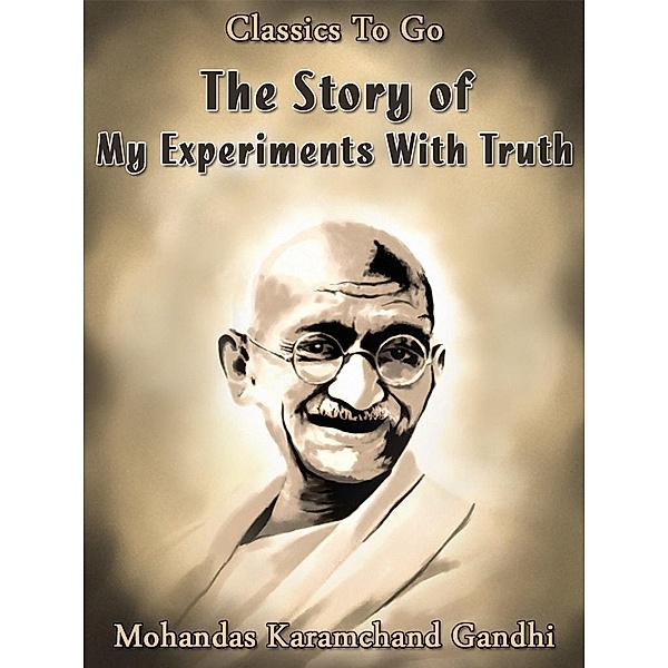 The Story of My Experiments With Truth, Mohandas Karamchand Gandhi