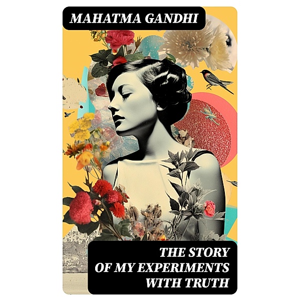 The Story of My Experiments with Truth, Mahatma Gandhi