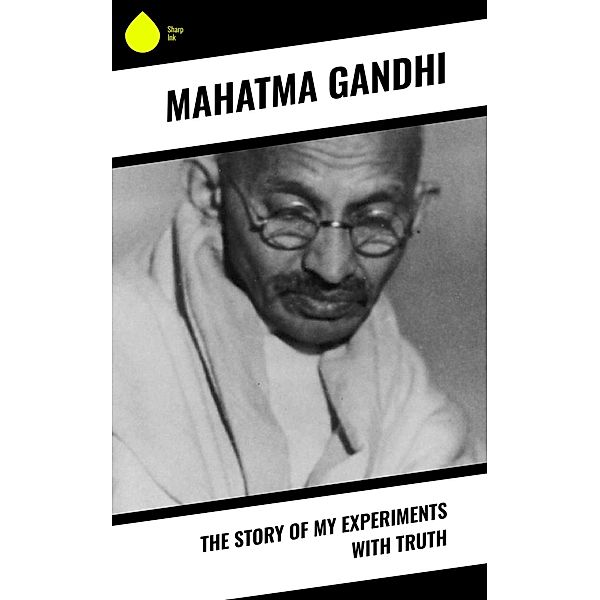 The Story of My Experiments with Truth, Mahatma Gandhi