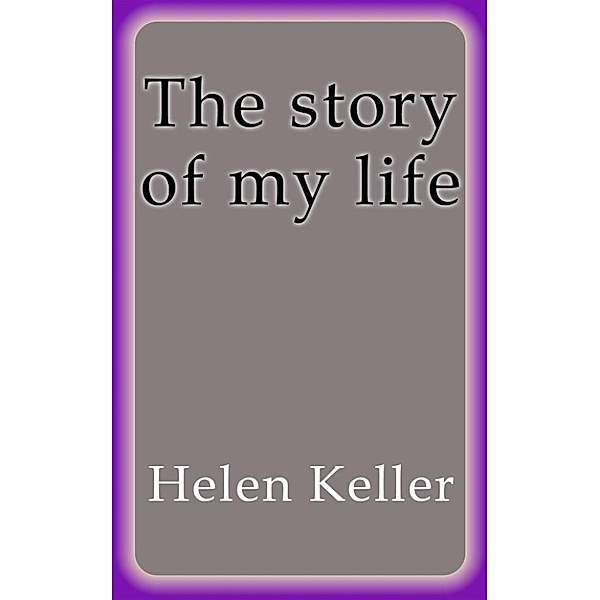 The story of my life, Helen Keller