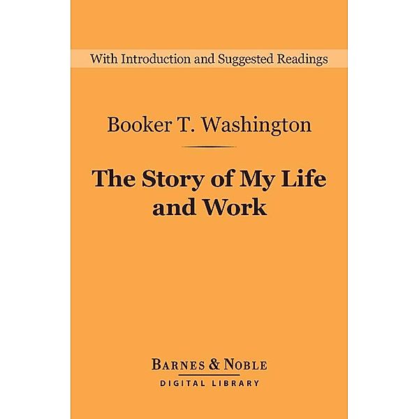 The Story of My Life and Work (Barnes & Noble Digital Library) / Barnes & Noble Digital Library, Booker T. Washington