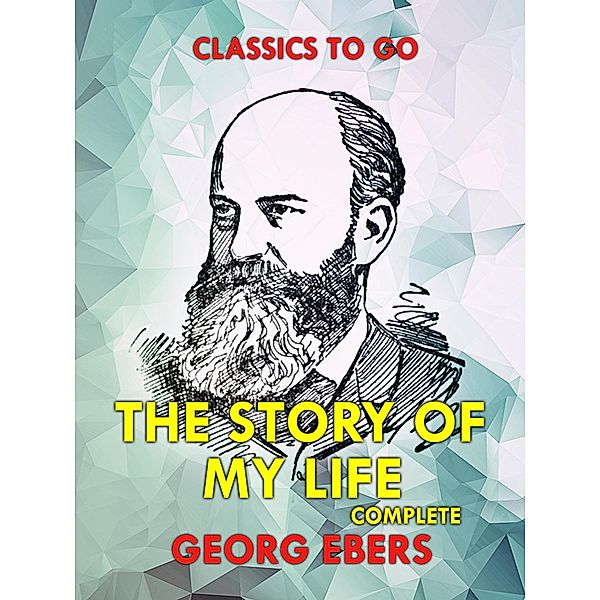 The Story of My Life Complete, Georg Ebers