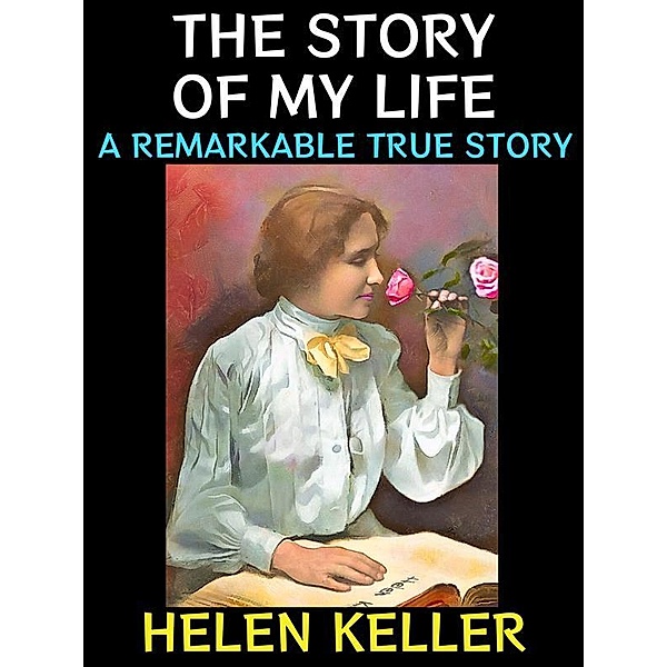 The Story of my Life / Helen Keller Collection Bd.1, Helen Keller