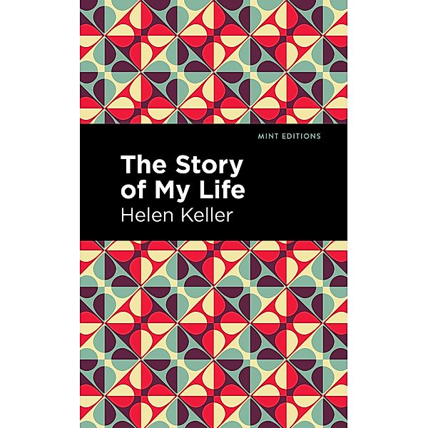 The Story of My Life / Mint Editions (Visibility for Disability, Health and Wellness), Helen Keller
